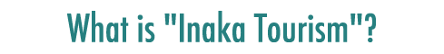 What is "Inaka Tourism"?